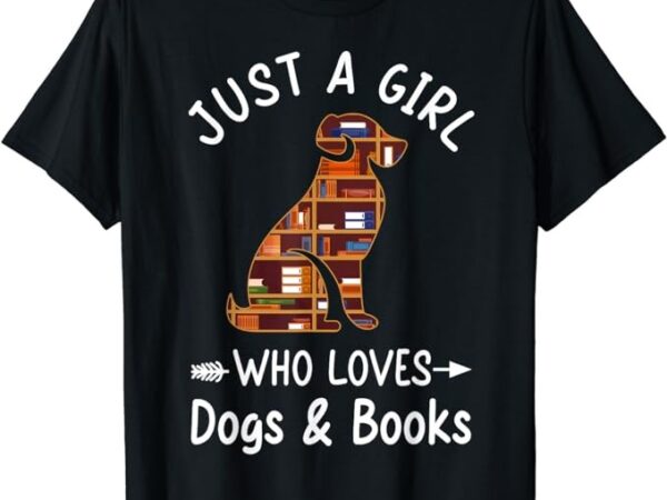 Just a girl who loves dogs and books reading dog puppy lover t-shirt