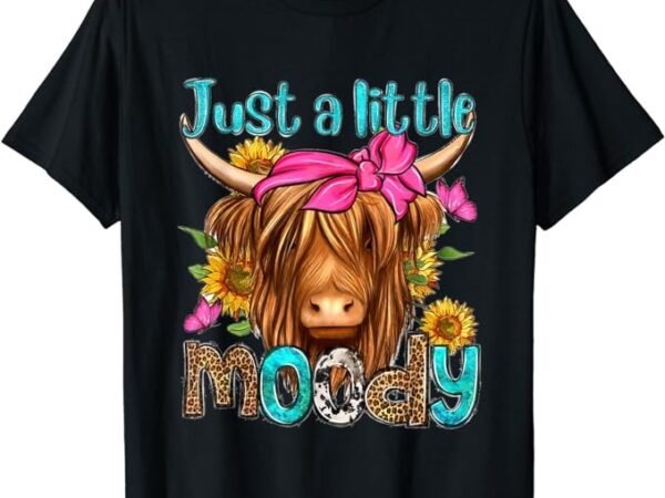 Just a little moody cute highland cows lover easter day t-shirt