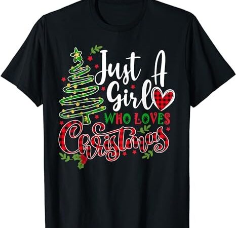 Just a girl who loves christmas a gift for xmas women girls t-shirt