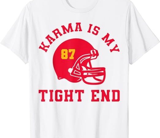 Karma is my tight end american football t-shirt