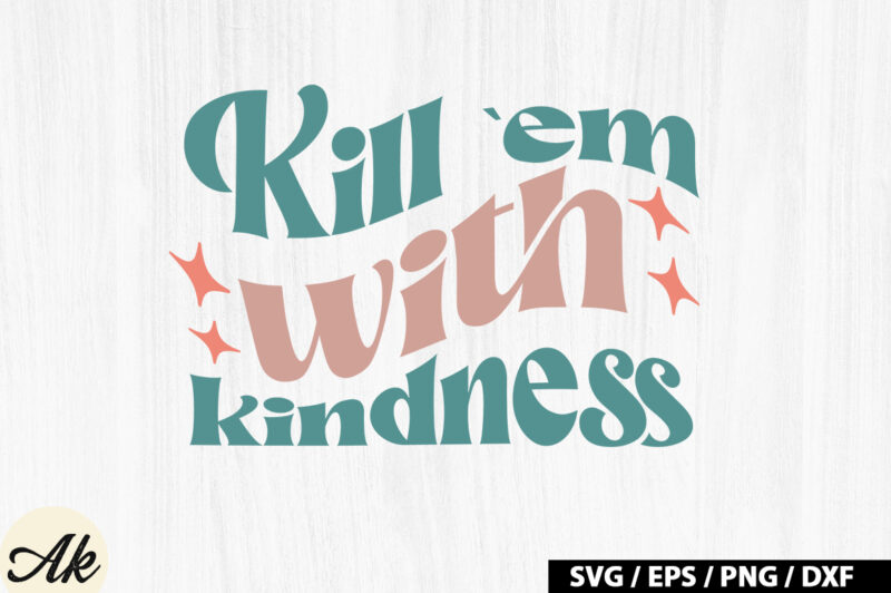 Kill `em with kindness Retro SVG