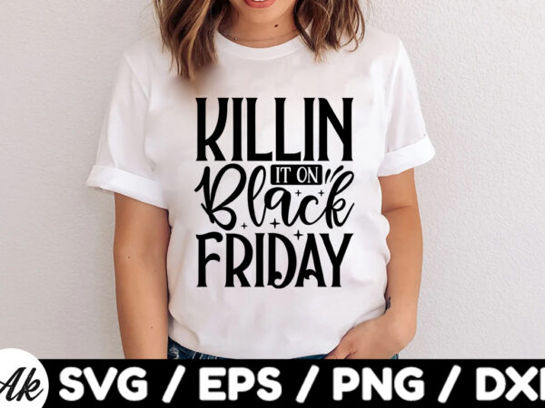 Killin it on black friday svg design