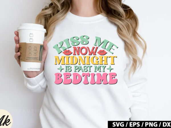 Kiss me now midnight is past my bedtime retro svg t shirt vector art