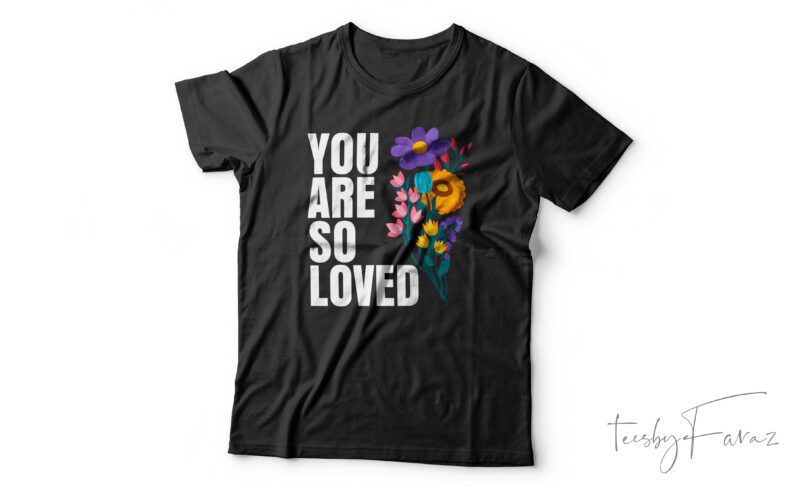 You Are So Loved| T-shirt design for sale