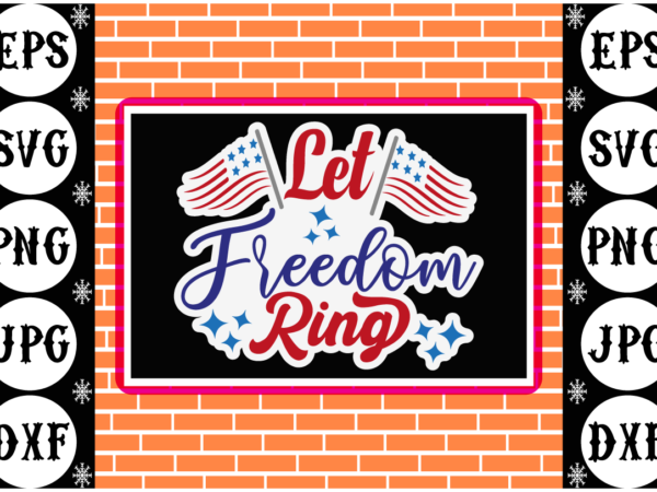 Let freedom ring sticker t shirt vector graphic