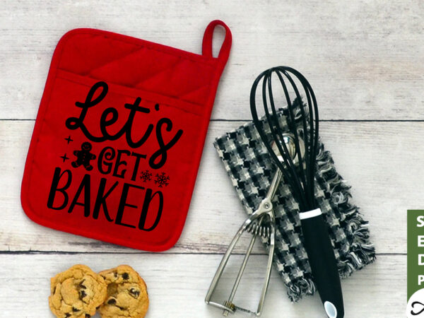 Let’s get baked pot holder svg t shirt vector graphic