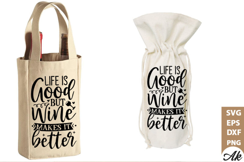 Life is good but wine makes it better Bag SVG