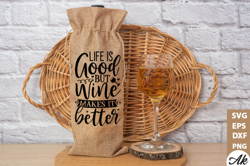 Life is good but wine makes it better Bag SVG