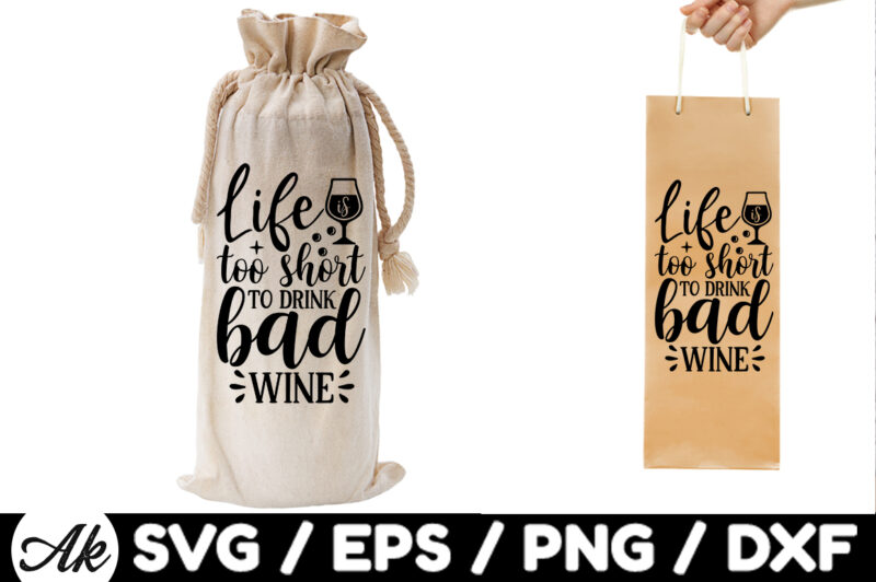 Life is too short to drink bad wine Bag SVG