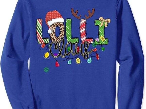 Lolli claus xmas happy new santa claus merry christmas sweatshirt