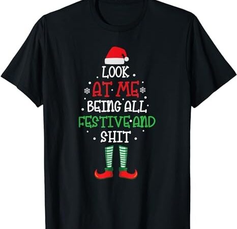 Look at me being all festive and shit funny t-shirt