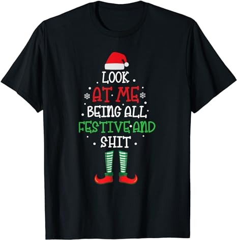 Look at Me Being All Festive and Shit Funny T-Shirt - Buy t-shirt designs