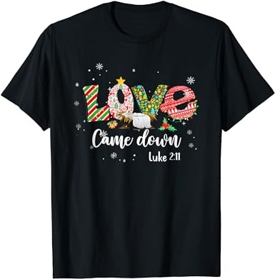 Love came down luke 211 baby jesus christmas family t-shirt