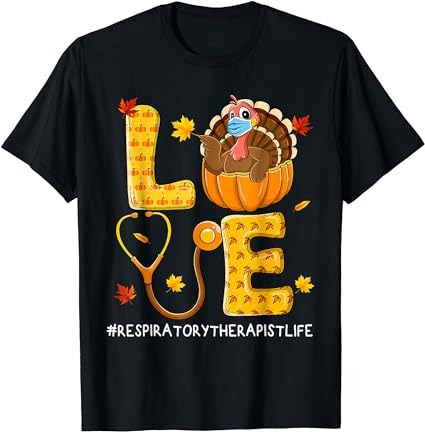 Love physical respiratory therapist life thanksgiving turkey t-shirt