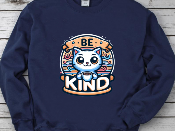 Be kind coffee be kind cat t-shirt , be kind shirt, funny cat shirt png file