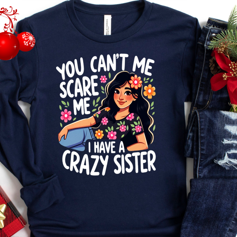 You Can’t Scare Me I Have A Crazy Sister Shirt, Funny Sibling Shirt