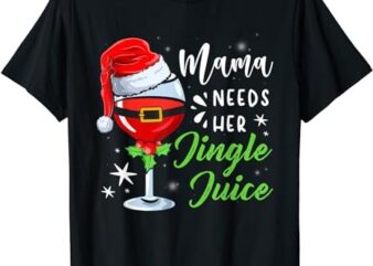 Mama Needs Her Jingle Juice Funny Christmas Wine Drinking T-Shirt