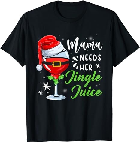 Mama Needs Her Jingle Juice Funny Christmas Wine Drinking T-Shirt