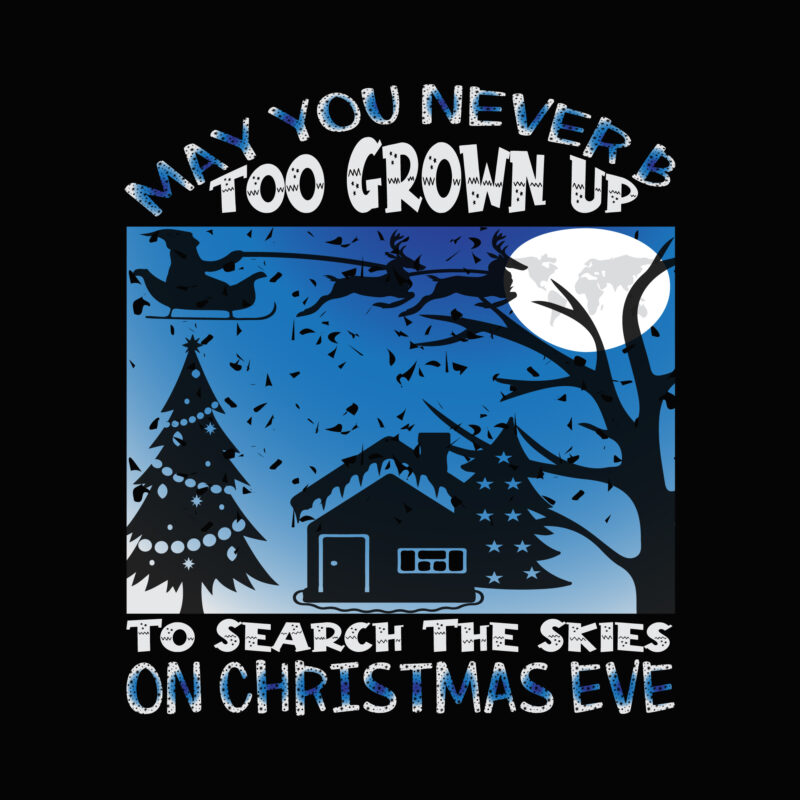 May you never be too grown to search the skies on christmas eve