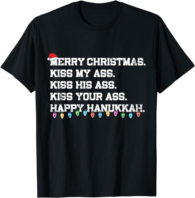 Merry Christmas Kiss My Ass His Ass Your Ass Happy Hanukkah T-Shirt