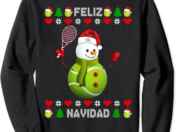 Merry christmas tennis feliz navidad ugly christmas sweatshirt