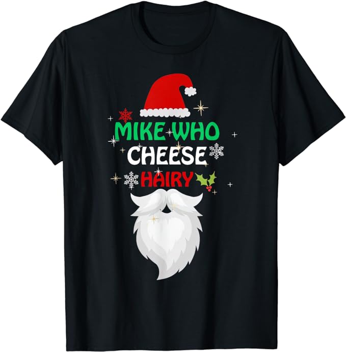 Mike Who Chesse Hairy Funny Santa Jokes Women Men Christmas T-Shirt