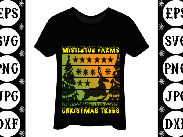 Mistletoe farms christmas trees 1 t shirt designs for sale