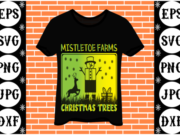 Mistletoe farms christmas trees t shirt designs for sale