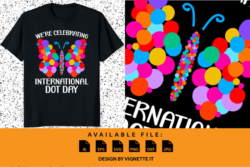 We’re celebrating International Dot Day Happy Dot Day butterfly shirt design