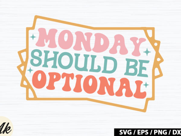 Monday should be optional retro svg t shirt designs for sale