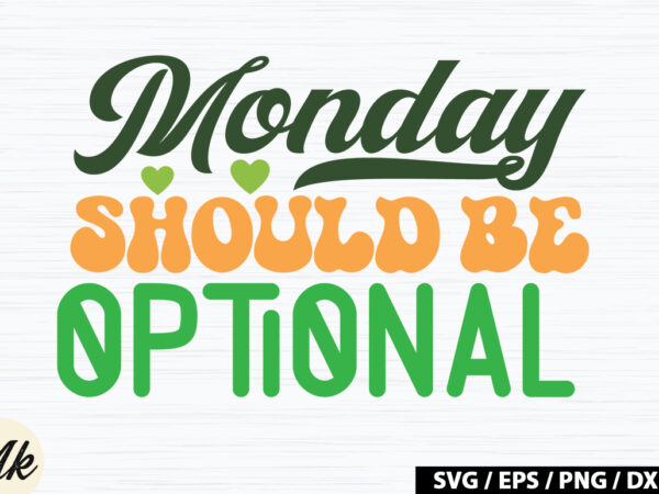 Monday should be optional retro svg t shirt designs for sale