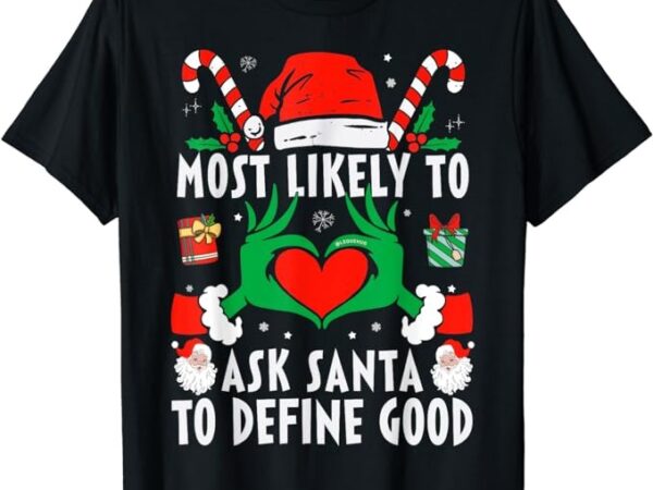 Most likely to ask santa to define good christmas family t-shirt png file