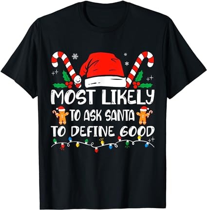 Most likely to ask santa to define good christmas matching t-shirt