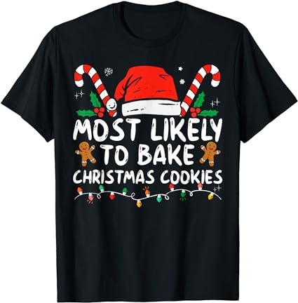 Most likely to bake christmas cookies funny baker christmas t-shirt