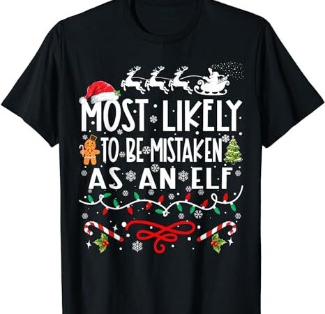 Most likely to be mistaken as an elf family christmas t-shirt png file