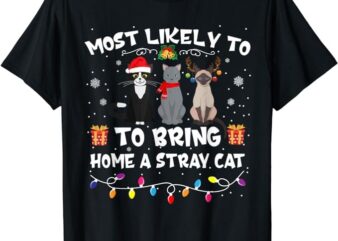 Most Likely To Bring Home A Stray Cat Matching Christmas T-Shirt