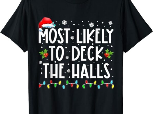 Most likely to deck the halls santa hat christmas lights t-shirt