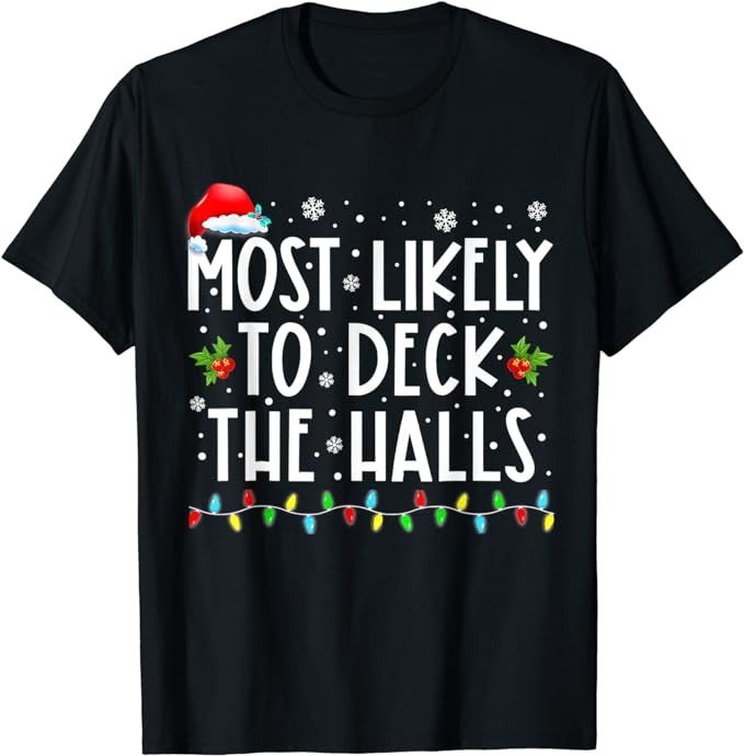 Most Likely To Deck The Halls Santa Hat Christmas Lights T-Shirt - Buy ...