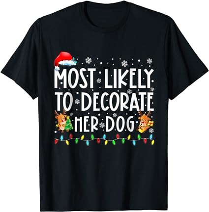 Most likely to decorate her dog family christmas pajamas t-shirt