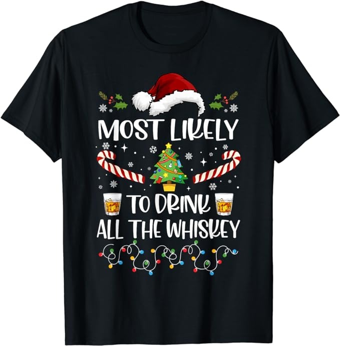 Most Likely To Drink All The Whiskey Funny Family Christmas T-Shirt