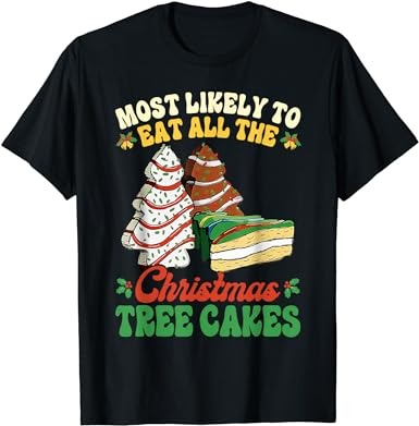 Most likely to eat all the christmas tree cakes debbie becky t-shirt