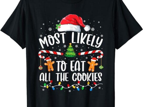 Most likely to eat all the cookies family matching christmas t-shirt