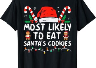 Most Likely To Eat Santas Cookies Family Christmas Holiday T-Shirt