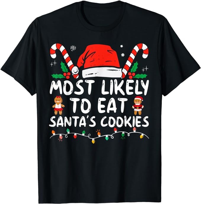 Most Likely To Eat Santas Cookies Family Christmas Holiday T-Shirt