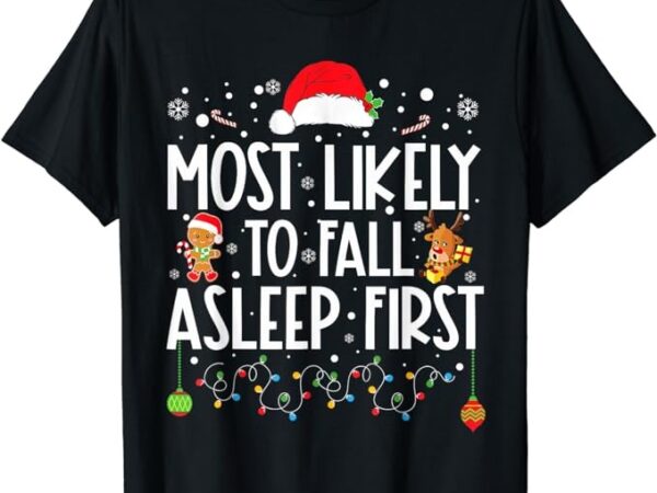 Most likely to fall asleep first funny xmas family t-shirt