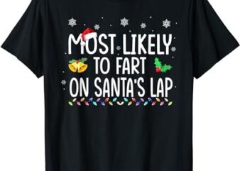 Most Likely To Fart On Santa’s Lap Family Christmas Holiday T-Shirt