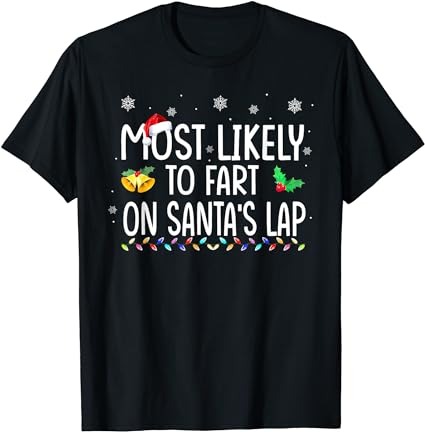 Most likely to fart on santa’s lap family christmas holiday t-shirt