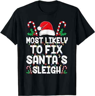 Most likely to fix santa’s sleigh funny family christmas t-shirt