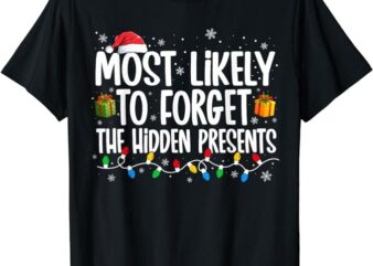 Most Likely To Forget The Hidden Presents Family Christmas T-Shirt