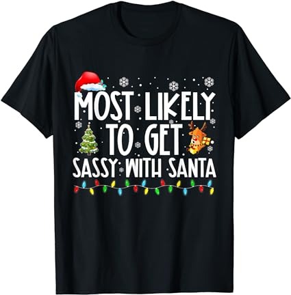 Most likely to get sassy with santa funny family christmas t-shirt